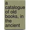 A Catalogue Of Old Books, In The Ancient door Hurst Longman