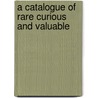 A Catalogue Of Rare Curious And Valuable door Alfred Russell Smith