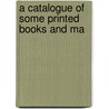 A Catalogue Of Some Printed Books And Ma door Henry Hucks Gibbs