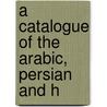 A Catalogue Of The Arabic, Persian And H door Aloys Sprenger