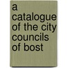 A Catalogue Of The City Councils Of Bost door Lucy M. Boston