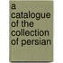 A Catalogue Of The Collection Of Persian