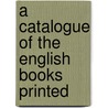 A Catalogue Of The English Books Printed by Trinity College Library