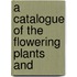 A Catalogue Of The Flowering Plants And