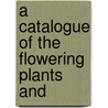 A Catalogue Of The Flowering Plants And door Henry Griswold Jesup