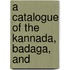 A Catalogue Of The Kannada, Badaga, And