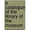 A Catalogue Of The Library Of The Museum door Museum Of Practical Geology Library
