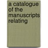 A Catalogue Of The Manuscripts Relating door British Museum. Dept. of Manuscripts