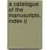 A Catalogue Of The Manuscripts. Index (I