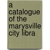 A Catalogue Of The Marysville City Libra door Calif. City Library Marysville