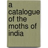 A Catalogue Of The Moths Of India door E.C. Cotes