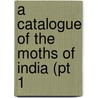 A Catalogue Of The Moths Of India (Pt 1 door E.C. Cotes