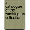 A Catalogue Of The Washington Collection by Boston Athen]um