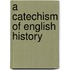 A Catechism Of English History