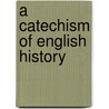 A Catechism Of English History by Elizabeth Missing Sewell