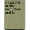 A Catechism, Or First Instruction And Le door Alexander Nowell