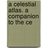 A Celestial Atlas. A Companion To The Ce door James Middleton