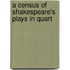 A Census Of Shakespeare's Plays In Quart