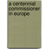 A Centennial Commissioner In Europe door John Wien Forney
