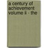 A Century Of Achievement Volume Ii - The