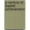A Century Of Baptist Achievement door Albert Henry Newman