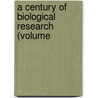 A Century Of Biological Research (Volume by Harlow Burgess Mills