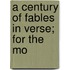 A Century Of Fables In Verse; For The Mo