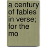 A Century Of Fables In Verse; For The Mo door W.R. Evans