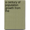 A Century Of Population Growth From The door United States. Bureau of the Census