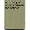 A Century Of Unitarianism In The Nationa door Jennie W. Scudder