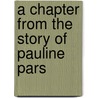 A Chapter From The Story Of Pauline Pars by Theophilus Brass