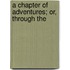 A Chapter Of Adventures; Or, Through The