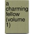 A Charming Fellow (Volume 1)