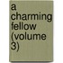 A Charming Fellow (Volume 3)