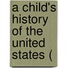 A Child's History Of The United States ( by Professor John Bonner