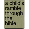 A Child's Ramble Through The Bible door Robert Crawford Falconer