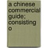 A Chinese Commercial Guide; Consisting O