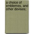 A Choice Of Emblemes, And Other Devises;