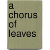 A Chorus Of Leaves door Charles G. Blanden