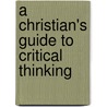 A Christian's Guide to Critical Thinking door Henry Virkler