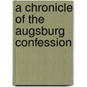 A Chronicle Of The Augsburg Confession door Charles Porterfield Krauth