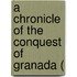 A Chronicle Of The Conquest Of Granada (