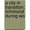 A City In Transition; Richmond During Wo door Kelle Metz