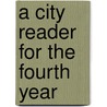 A City Reader For The Fourth Year door Abby Porter Leland