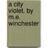 A City Violet. By M.E. Winchester