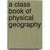 A Class Book Of Physical Geography