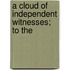 A Cloud Of Independent Witnesses; To The