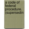 A Code Of Federal Procedure. (Supersedin door Walter Malins Rose