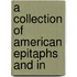 A Collection Of American Epitaphs And In