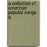 A Collection Of American Popular Songs A